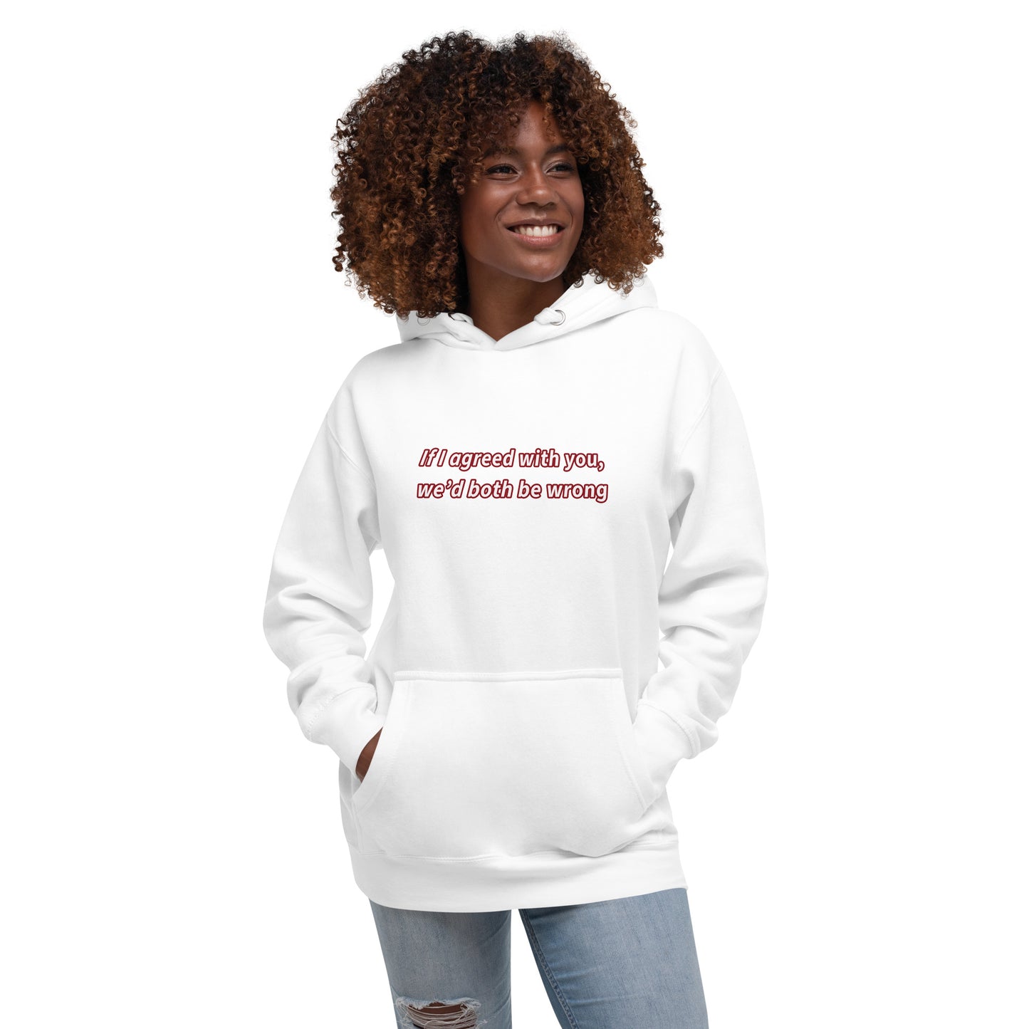 If I agreed with you Unisex Hoodie
