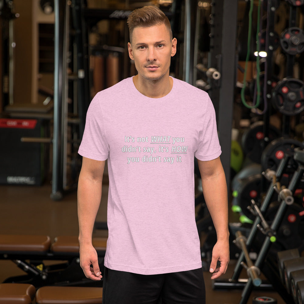 It's not what you didn't say Unisex t-shirt