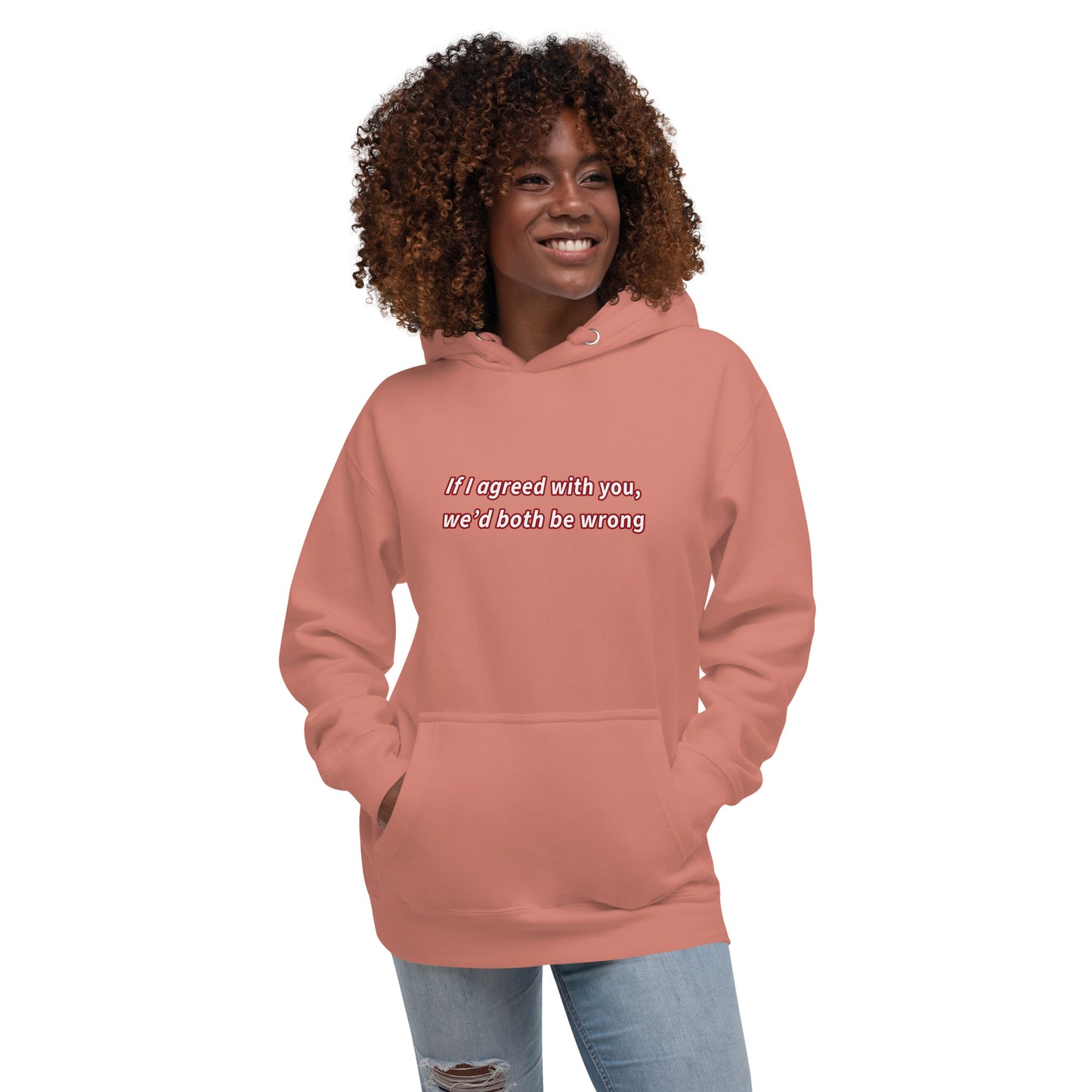 If I agreed with you Unisex Hoodie