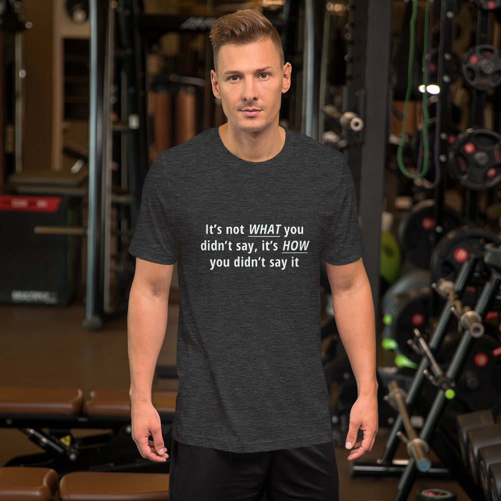 It's not what you didn't say Unisex t-shirt