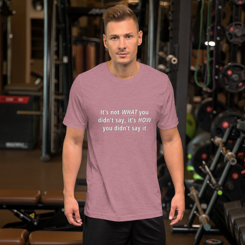 It's not what you didn't say Unisex t-shirt